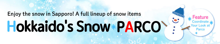 Enjoy the snow in Sapporo | A full lineup of snow items | Snow * PARCO